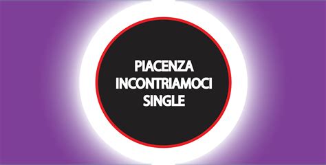 PIACENZA INCONTRIAMOCI SINGLE